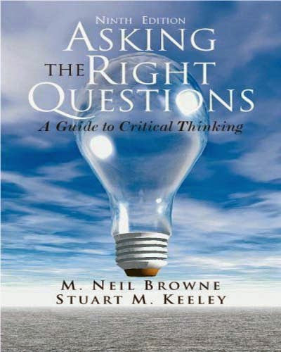 Asking The Right Questions by M Neil Browne