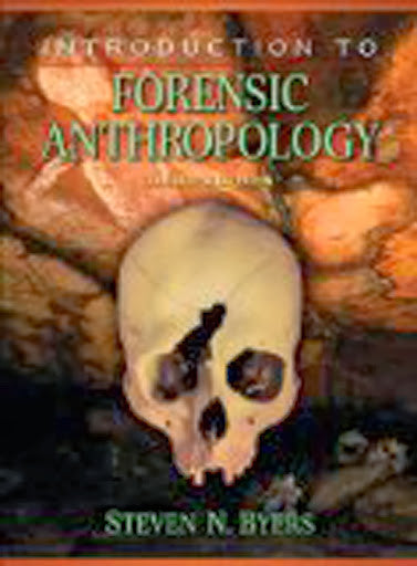 Introduction To Forensic Anthropology by Steven N Byers