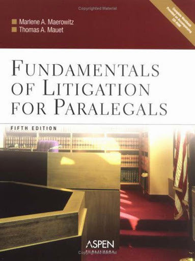 Fundamentals of Litigation For Paralegals by Marlene A Maerowitz