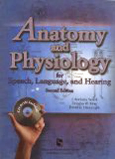 Anatomy And Physiology For Speech Language And Hearing by Seikel