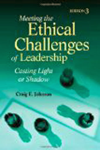 Meeting The Ethical Challenges of Leadership by Craig E Johnson