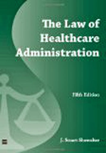 The Law of Healthcare Administration by J Stuart Showalter