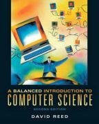 A Balanced Introduction To Computer Science by David Reed