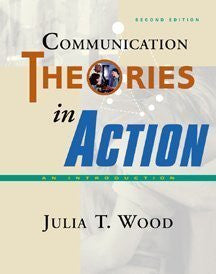 Communication Theories In Action by Julia T Wood