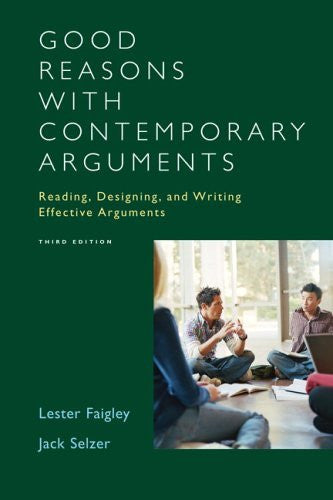 Good Reasons With Contemporary Arguments by Lester Faigley