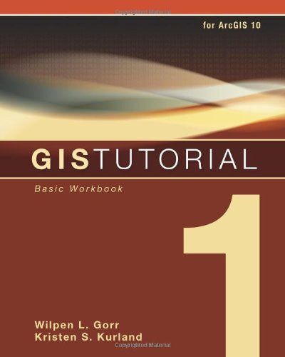 Gis Tutorial 1 Basic Workbook by Wilpen Gorr