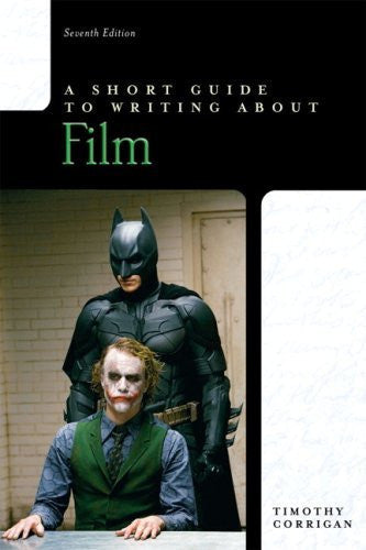 Short Guide To Writing About Film by Timothy Corrigan