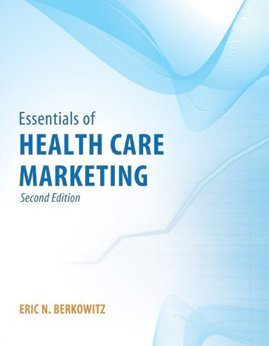 Essentials of Health Care Marketing by Eric N Berkowitz