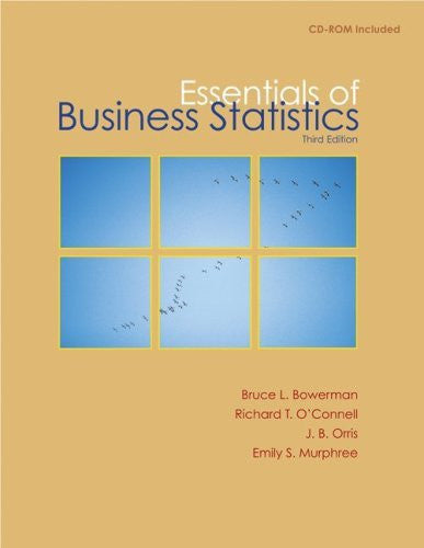 Essentials of Business Statistics by Bruce Bowerman