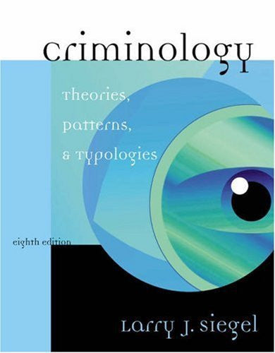 Criminology Theories Patterns And Typologies by Larry J Siegel