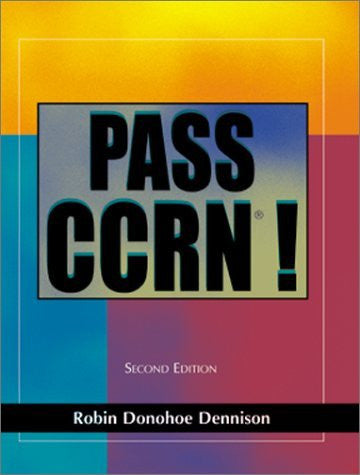 Pass Ccrn! by Robin Donohoe Dennison DNP CCNS CEN CNE