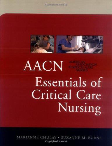Aacn Essentials Of Critical Care Nursing by Marianne Chulay / Burns