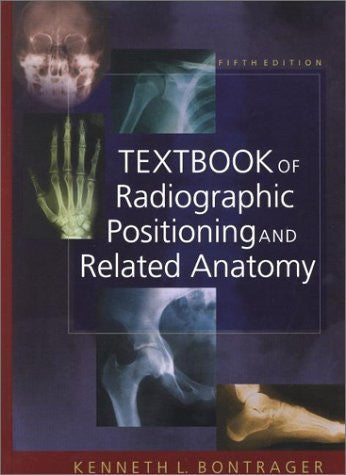 Textbook Of Radiographic Positioning And Related Anatomy by Kenneth L Bontrager