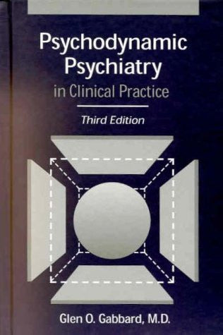 Psychodynamic Psychiatry In Clinical Practice by Glen O Gabbard