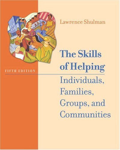 Skills of Helping Individuals Families Groups And Communities Shulman