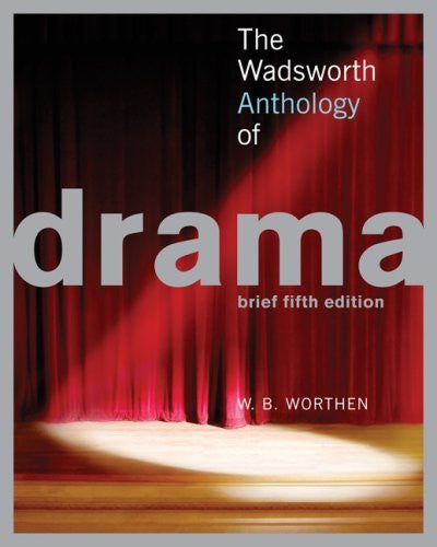 Wadsworth Anthology Of Drama Brief Edition by W B Worthen