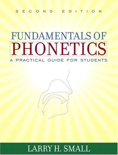Fundamentals of Phonetics by Larry H Small