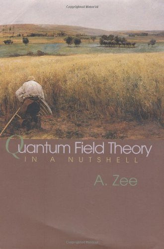 Quantum Field Theory In A Nutshell by A Zee