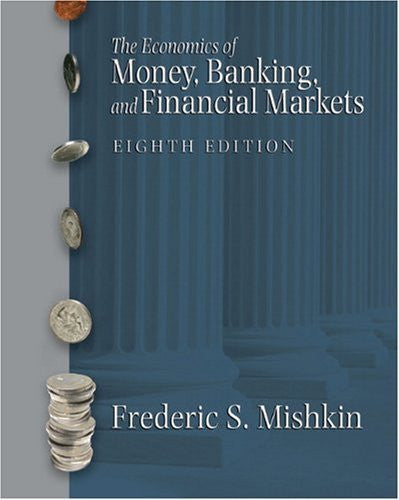 Economics of Money Banking And Financial Markets by Frederic S Mishkin