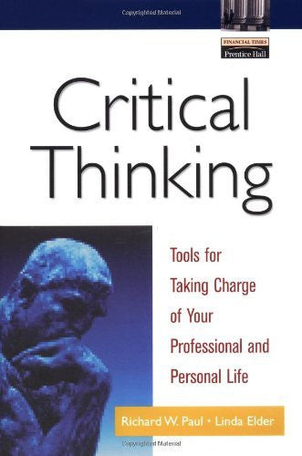 Critical Thinking Tools For Taking Charge Of Your Professional And