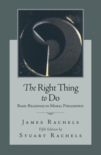 The Right Thing To Do by James Rachels