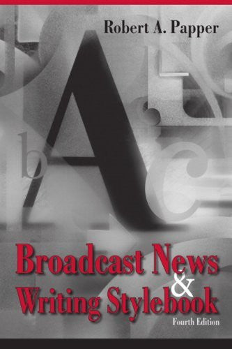 Broadcast News And Writing Stylebook by Robert A Papper