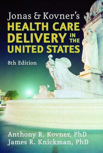Jonas And Kovner's Health Care Delivery In The United States by Kovner