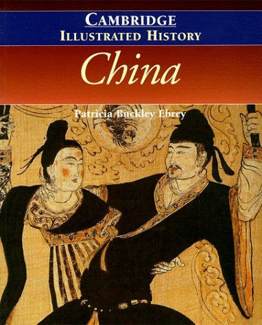The Cambridge Illustrated History of China by Patricia Buckley Ebrey