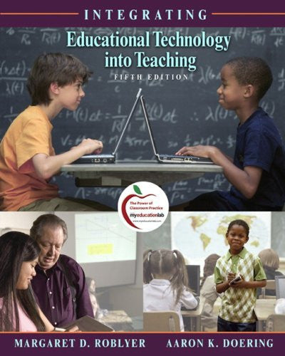 Integrating Educational Technology Into Teaching by M D Roblyer