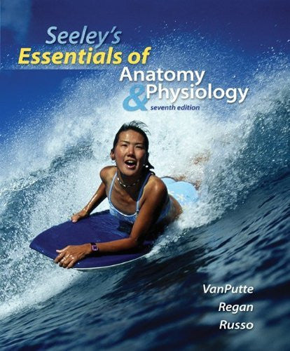 Seeley's Essentials of Anatomy And Physiology by Cinnamon VanPutte