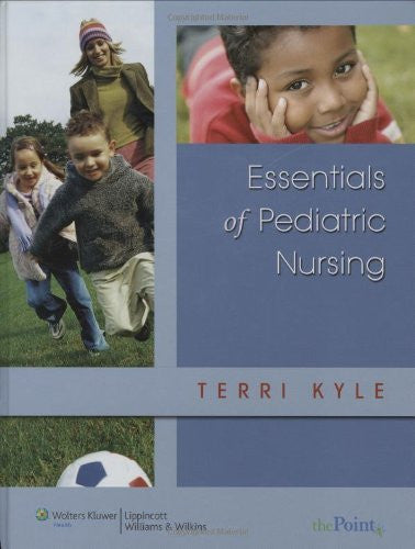 Essentials of Pediatric Nursing by Theresa Kyle N CPNP