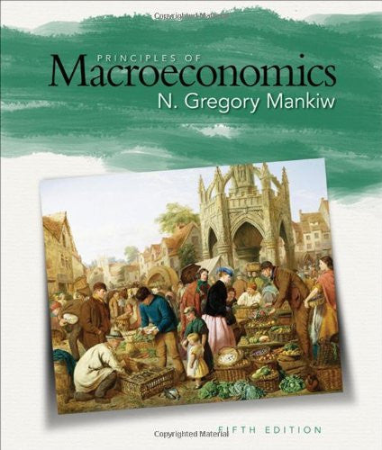 Principles of Macroeconomics by N Gregory Mankiw