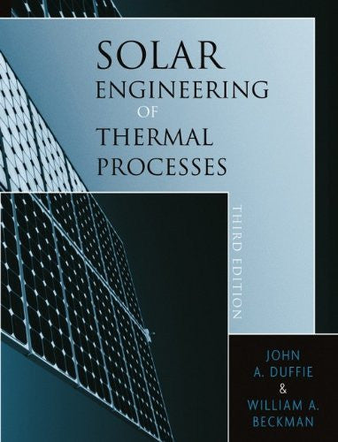 Solar Engineering of Thermal Processes by John A Duffie