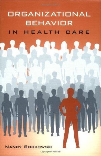 Organizational Behavior In Health Care by Nancy Borkowski
