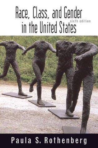 Race Class And Gender In The United States by Paula S Rothenberg