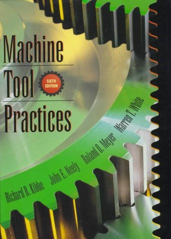 Machine Tool Practices by Richard R Kibbe / Neely
