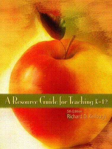 Resource Guide For Teaching K-12 by Richard D Kellough