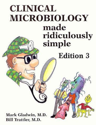 Clinical Microbiology Made Ridiculously Simple by Mark Gladwin