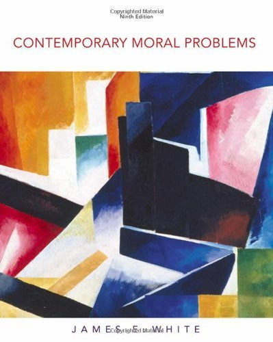 Contemporary Moral Problems by James E White