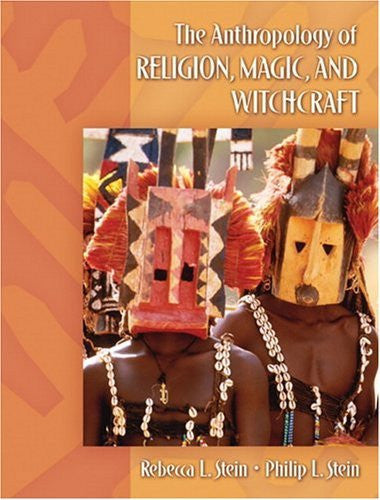Anthropology of Religion Magic And Witchcraft by Rebecca L Stein