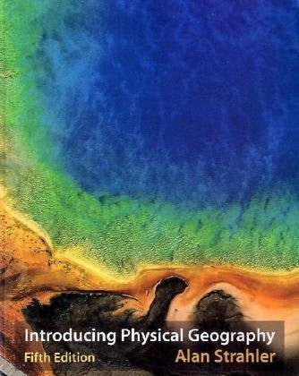 Introducing Physical Geography by Alan H Strahler