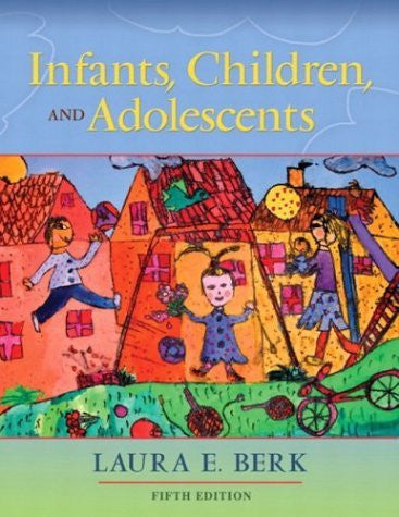 Infants Children And Adolescents by Laura E Berk
