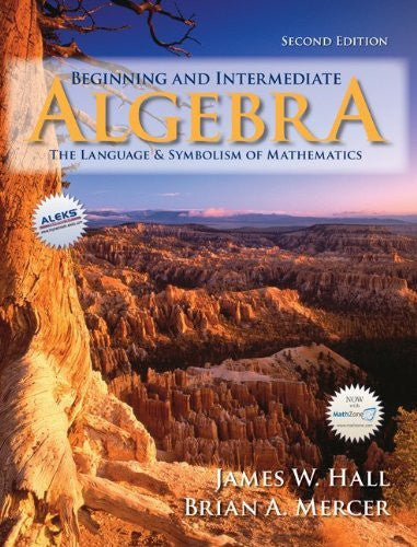 Beginning And Intermediate Algebra by James Hall