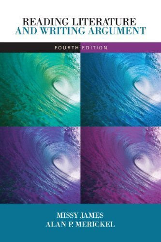 Reading Literature And Writing Argument by Missy James