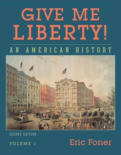 Give Me Liberty! Volume 1 by Eric Foner