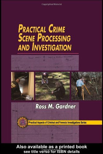 Practical Crime Scene Processing And Investigation by Ross M Gardner