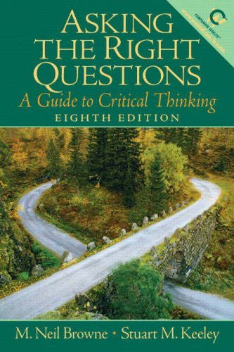 Asking The Right Questions by M Neil Browne
