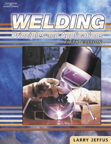 Welding Principles And Applications by Larry Jeffus