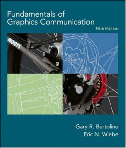 Fundamentals of Graphics Communication by Gary Robert Bertoline