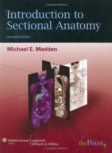Introduction To Sectional Anatomy by Michael E Madden